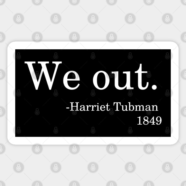 We Out - Harriet Tubman 1849 Quote Black History Month Sticker by PsychoDynamics